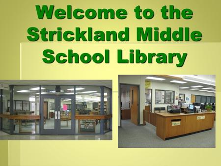 Welcome to the Strickland Middle School Library. Collaboration Collaboration is the key to a successful school. I like to collaborate with teachers on.