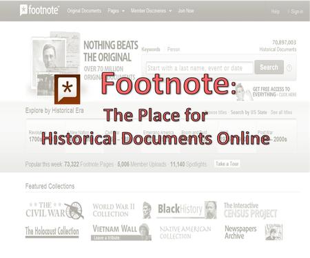 *Chapter One: What is Footnote?* Footnote allows people to find and share over 70 million historical documents Use the search engine to explore documents.