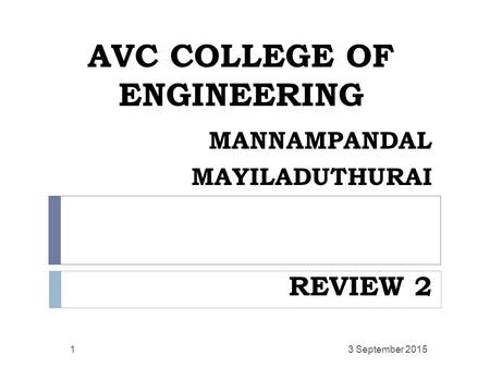 AVC COLLEGE OF ENGINEERING MANNAMPANDAL MAYILADUTHURAI REVIEW 2 3 September 20151.
