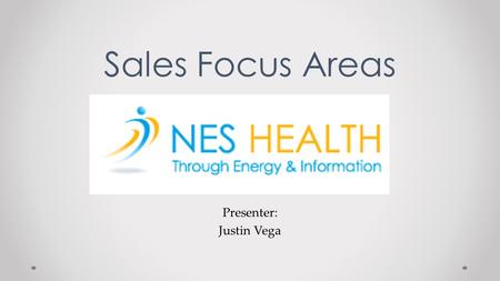 Presenter: Justin Vega Sales Focus Areas. New Marketing Approach We have a new Marketing Guru – Sean Kelly We have lofty sales goals in next two months,