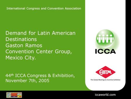 International Congress and Convention Association Demand for Latin American Destinations Gaston Ramos Convention Center Group, Mexico City. 44 th ICCA.