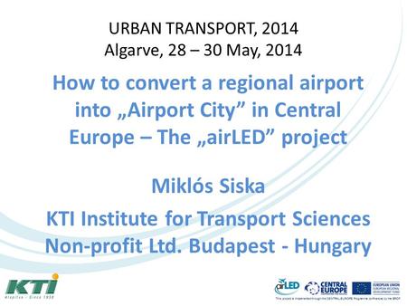This project is implemented through the CENTRAL EUROPE Programme co-financed by the ERDF. URBAN TRANSPORT, 2014 Algarve, 28 – 30 May, 2014 How to convert.