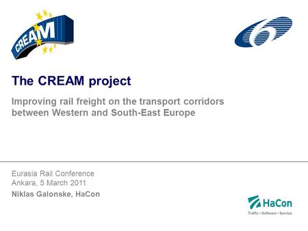 The CREAM project Improving rail freight on the transport corridors between Western and South-East Europe Eurasia Rail Conference Ankara, 5 March 2011.