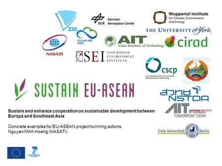 Sustain and enhance cooperation on sustainable development between Europa and Southeast Asia Concrete examples for EU-ASEAN project twinning actions Nguyen.