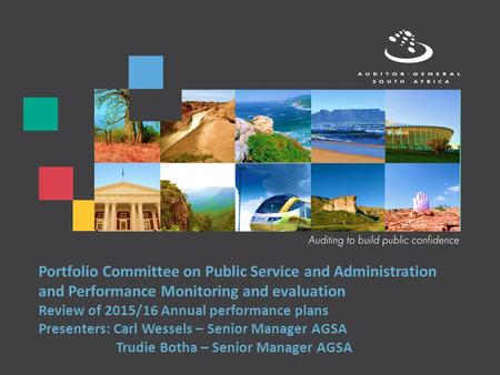 Portfolio Committee on Public Service and Administration and Performance Monitoring and evaluation Review of 2015/16 Annual performance plans Presenters: