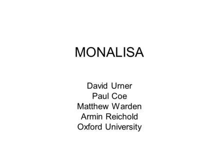 MONALISA David Urner Paul Coe Matthew Warden Armin Reichold Oxford University.