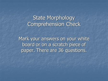 State Morphology Comprehension Check