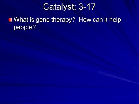 Catalyst: 3-17 What is gene therapy? How can it help people?