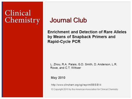© Copyright 2009 by the American Association for Clinical Chemistry Enrichment and Detection of Rare Alleles by Means of Snapback Primers and Rapid-Cycle.