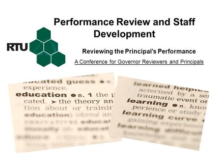 Performance Review and Staff Development Reviewing the Principal’s Performance A Conference for Governor Reviewers and Principals.