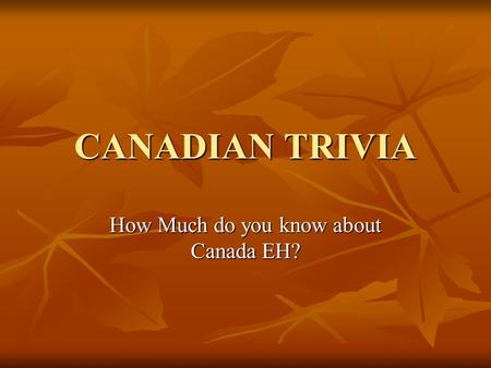 How Much do you know about Canada EH?