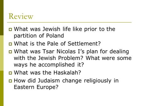 Review  What was Jewish life like prior to the partition of Poland  What is the Pale of Settlement?  What was Tsar Nicolas I’s plan for dealing with.
