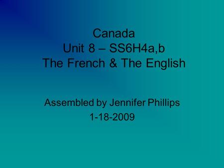 Canada Unit 8 – SS6H4a,b The French & The English