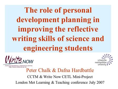 The role of personal development planning in improving the reflective writing skills of science and engineering students Peter Chalk & Dafna Hardbattle.