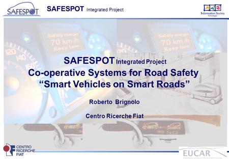 Co-operative Systems for Road Safety “Smart Vehicles on Smart Roads”