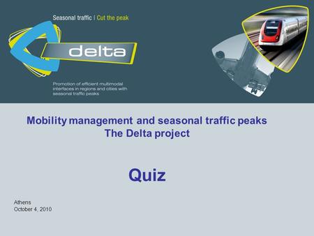 Mobility management and seasonal traffic peaks The Delta project Quiz Athens October 4, 2010.