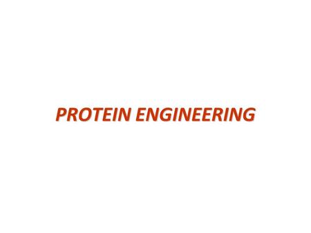 PROTEIN ENGINEERING. Protein engineering-Why? Enhance stability/function under new conditions –temperature, pH, organic/aqueous solvent, [salt] Alter.