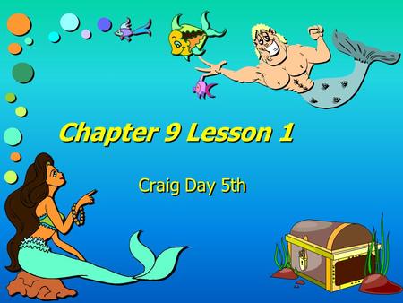 Chapter 9 Lesson 1 Craig Day 5th Level One >>>> >>>> 