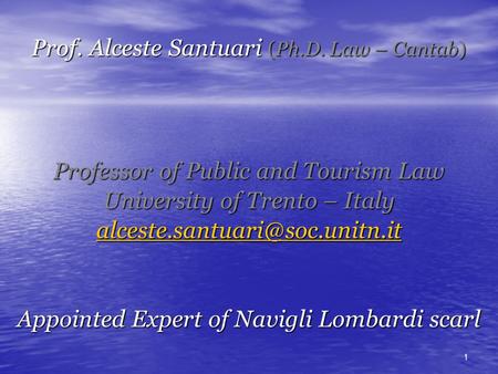 Prof. Alceste Santuari (Ph.D. Law – Cantab) ‏ Professor of Public and Tourism Law University of Trento – Italy Appointed.