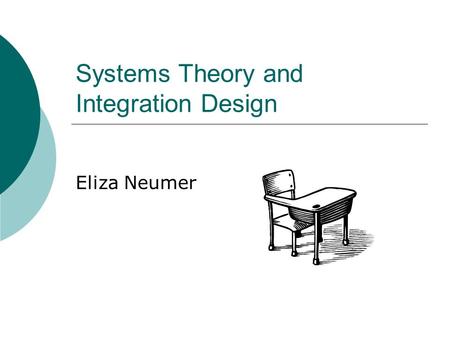 Systems Theory and Integration Design Eliza Neumer.
