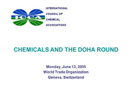 CHEMICALS AND THE DOHA ROUND Monday, June 13, 2005 World Trade Organization Geneva, Switzerland.
