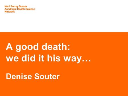 A good death: we did it his way… Denise Souter. Trevor’s Story.