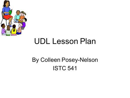 UDL Lesson Plan By Colleen Posey-Nelson ISTC 541.