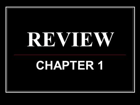 REVIEW CHAPTER 1.