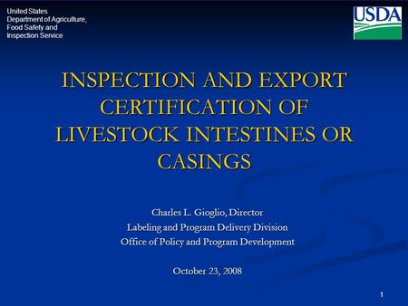 United States Department of Agriculture, Food Safety and Inspection Service 1 INSPECTION AND EXPORT CERTIFICATION OF LIVESTOCK INTESTINES OR CASINGS Charles.