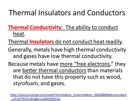 Thermal Insulators and Conductors Thermal Conductivity: The ability to conduct heat. Thermal Insulators do not conduct heat readily. Generally, metals.