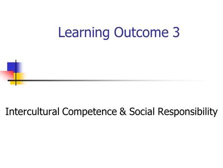 Learning Outcome 3 Intercultural Competence & Social Responsibility.