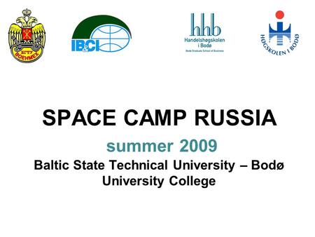 SPACE CAMP RUSSIA summer 2009 Baltic State Technical University – Bodø University College.