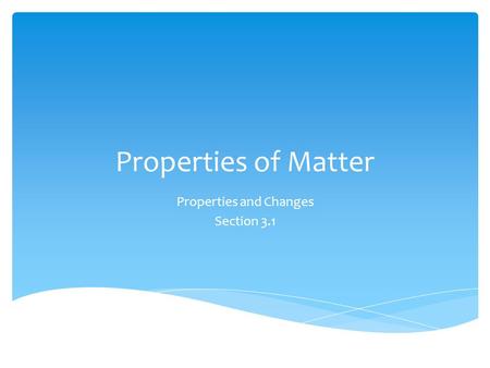 Properties and Changes Section 3.1