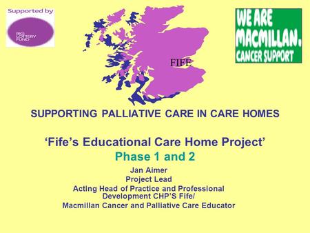 Jan Aimer Project Lead Acting Head of Practice and Professional Development CHP’S Fife/ Macmillan Cancer and Palliative Care Educator SUPPORTING PALLIATIVE.