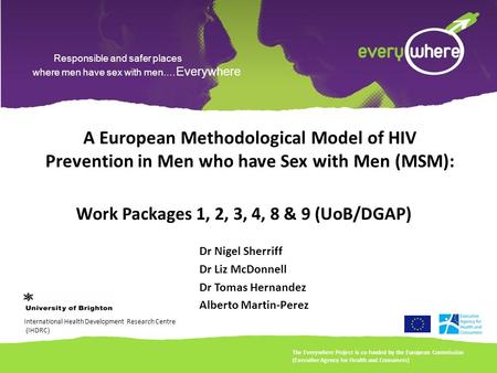 Responsible and safer places where men have sex with men.… Everywhere A European Methodological Model of HIV Prevention in Men who have Sex with Men (MSM):