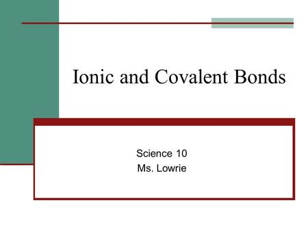 Ionic and Covalent Bonds Science 10 Ms. Lowrie. Using Lewis Diagrams to Show: Covalent Bonding Steps: 1. Draw a Lewis diagram for both elements 2. Determine.