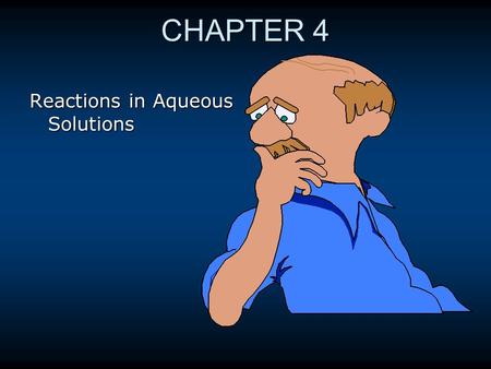 CHAPTER 4 Reactions in Aqueous Solutions 1 1.