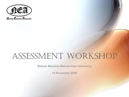 Assessment workshop Nelson Mandela Metropolitan University 14 November 2006.