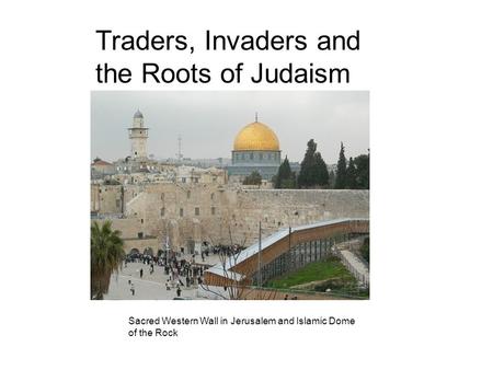Traders, Invaders and the Roots of Judaism