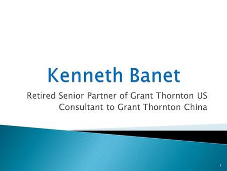 Retired Senior Partner of Grant Thornton US Consultant to Grant Thornton China 1.