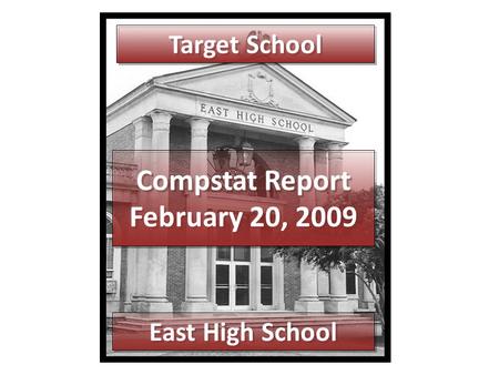 Compstat Report February 20, 2009 Target School East High School.