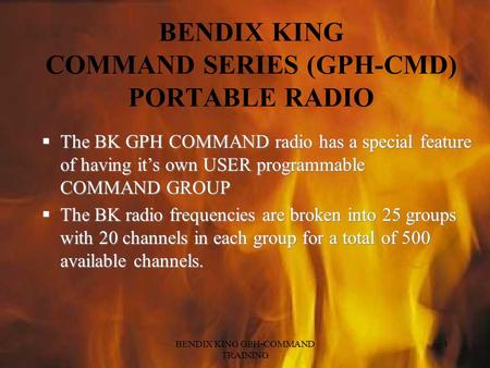 BENDIX KING GPH-COMMAND TRAINING 1  The BK GPH COMMAND radio has a special feature of having it’s own USER programmable COMMAND GROUP  The BK radio frequencies.
