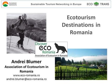 Ecotourism Destinations in Romania Andrei Blumer Association of Ecotourism in Romania  Sustainable Tourism.