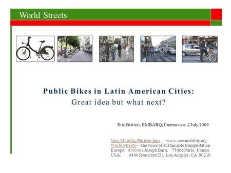 Public Bikes in Latin American Cities: Great idea but what next? World Streets New Mobility Partnerships New Mobility Partnerships – www.newmobility.org.