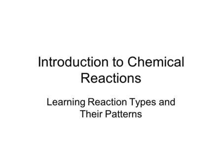 Introduction to Chemical Reactions Learning Reaction Types and Their Patterns.