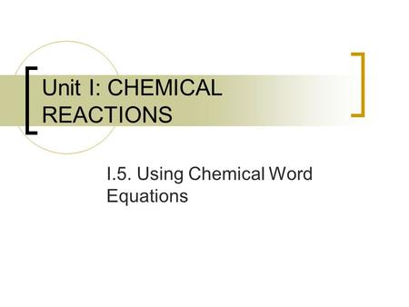 Unit I: CHEMICAL REACTIONS