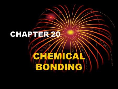 CHAPTER 20 CHEMICAL BONDING.