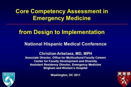 Core Competency Assessment in Emergency Medicine from Design to Implementation National Hispanic Medical Conference Christian Arbelaez, MD, MPH Associate.