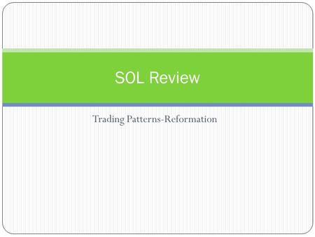 Trading Patterns-Reformation SOL Review. Major Trading Patterns Silk Road- overland trade route that carried goods from the Mediterranean cultures across.