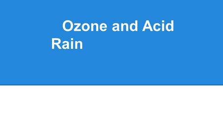 Ozone and Acid Rain. ❖ Relatively unstable: 3 atoms of oxygen ❖ Small fraction of atmosphere=crucial for life on Earth ❖ Blocks ultraviolet rays/solar.